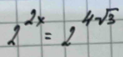 2^(2x)=2^(4sqrt(3))