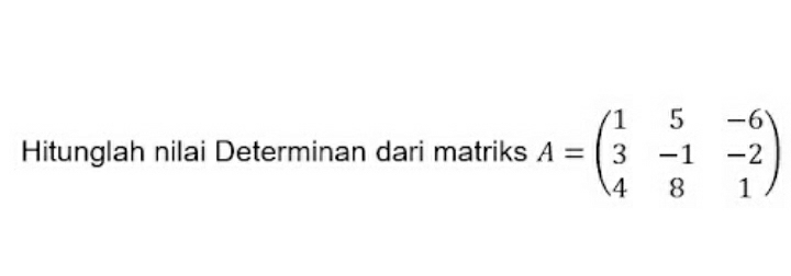 Hitunglah nilai Determinan dari matriks A=beginpmatrix 1&5&-6 3&-1&-2 4&8&1endpmatrix