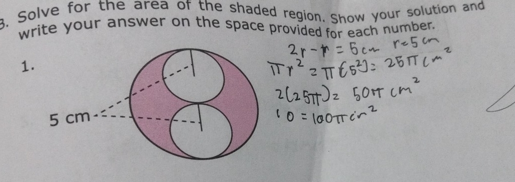 Solve for the area of the shaded region. Show your solution and 
write your answer on the space provided for each number. 
1.