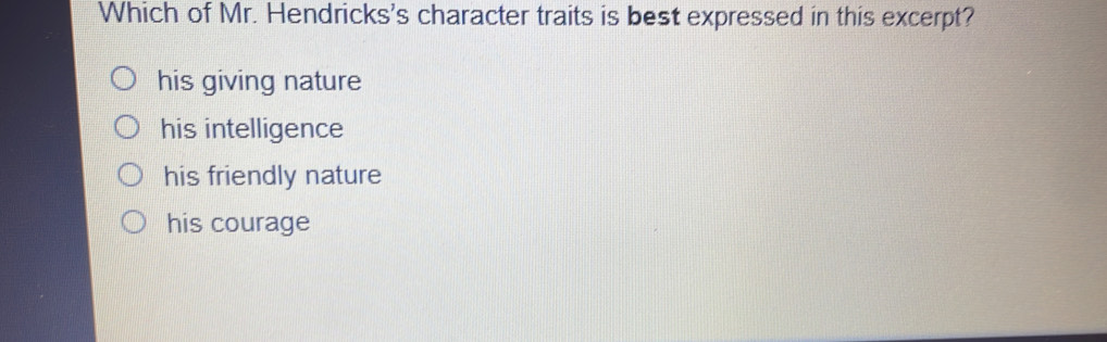 Solved: Which of Mr. Hendricks's character traits is best expressed in ...