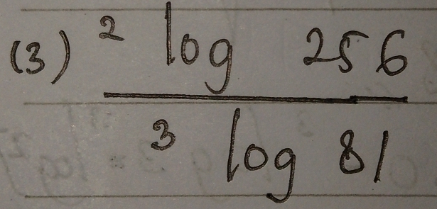 (3)
frac ^2log 256^3log 81