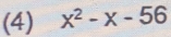 (4) x^2-x-56