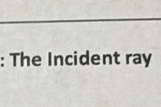 The Incident ray