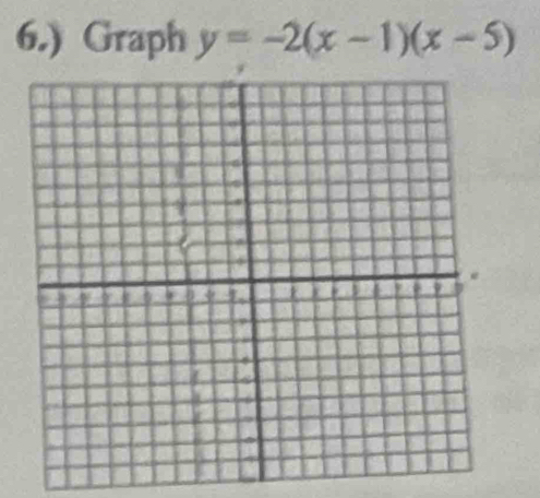 6.) Graph y=-2(x-1)(x-5)