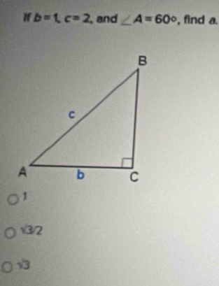 If b=1, c=2 , and ∠ A=60° , find a
√3/2
√3