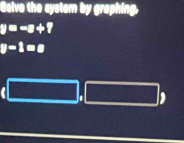 Solve the system by graphing,
y=-x+7
y-1=0.