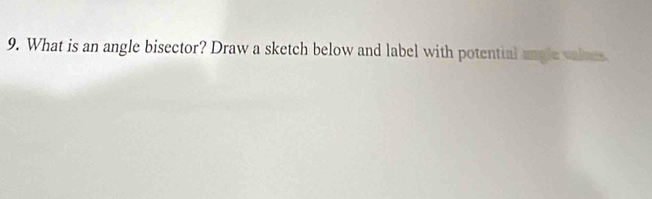 What is an angle bisector? Draw a sketch below and label with potential magle valees.