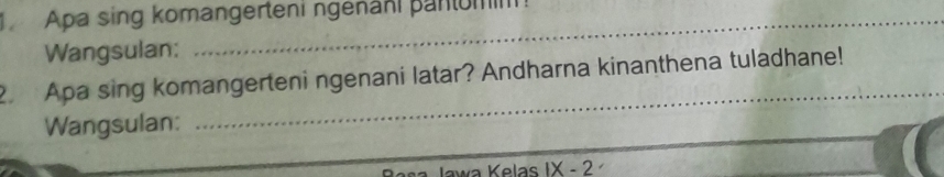 Apa sing komangerteni ngenani pantumm! 
Wangsulan; 
_ 
2. Apa sing komangerteni ngenani latar? Andharna kinanthena tuladhane! 
Wangsulan: 
Jawa Kelas IX - 2