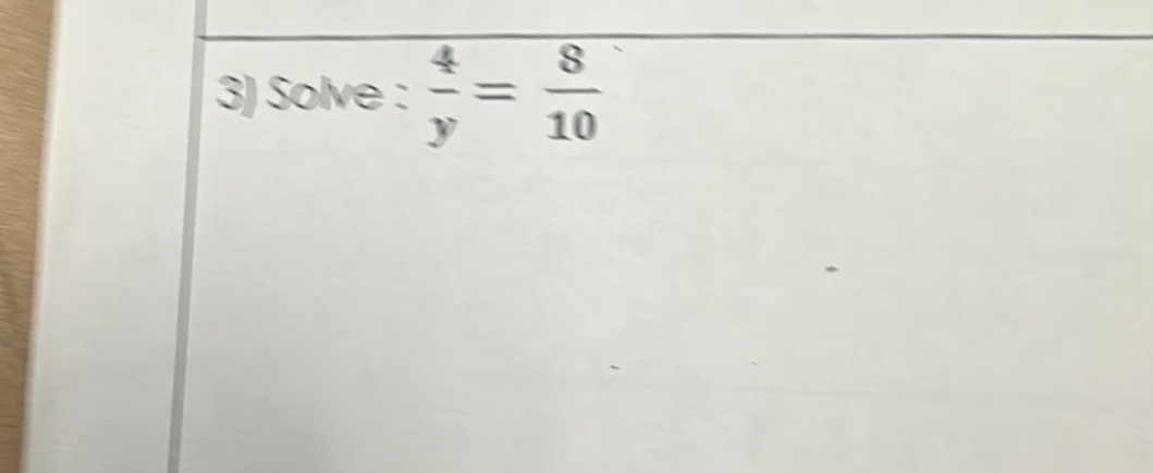 Solve :  4/y = 8/10 