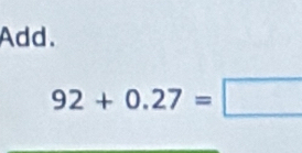 Add.
92+0.27=□