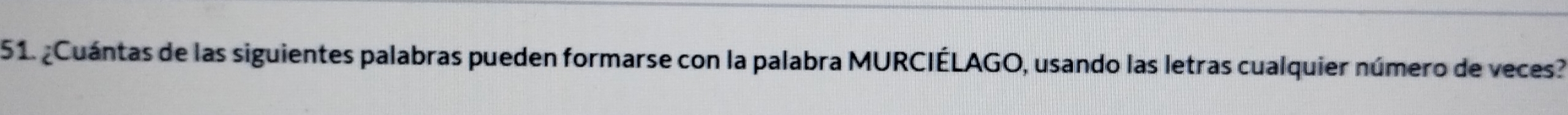 ¿Cuántas de las siguientes palabras pueden formarse con la palabra MURCIÉLAGO, usando las letras cualquier número de veces?