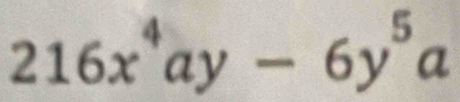 216x^4ay-6y^5a