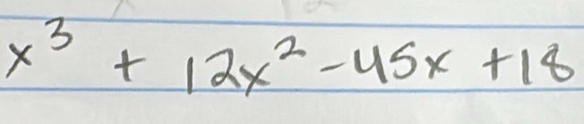 x^3+12x^2-45x+18