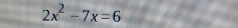 2x^2-7x=6