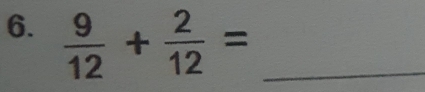  9/12 + 2/12 = _