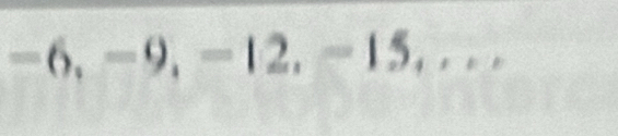 -6,-9,-12,-15,...