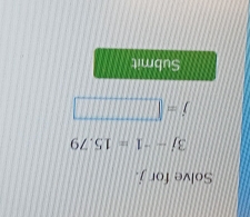 Solve for j
3j--1=15.79
j=□
Submit