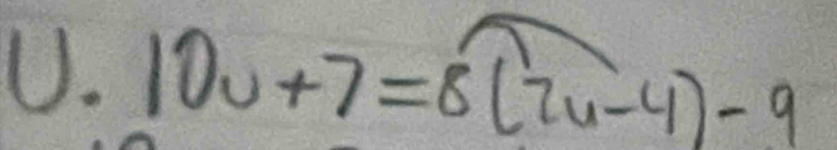 U.10u+7=8(2u-4)-9