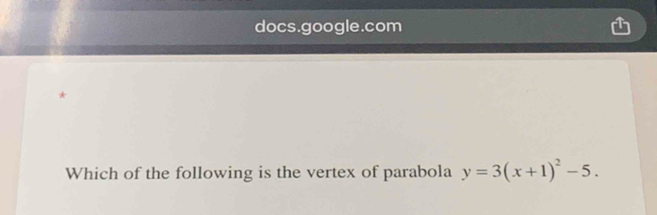 docs.google.com 
* 
Which of the following is the vertex of parabola y=3(x+1)^2-5.