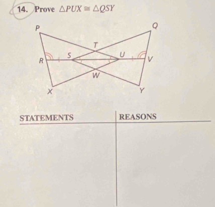 Prove △ PUX≌ △ QSY
STATEMENTS REASONS