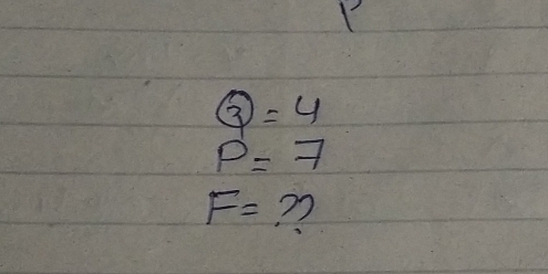 boxed 3=4
P=7
F= ?