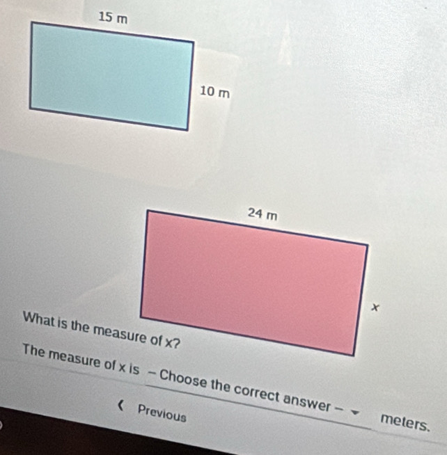 What is the measure of x? 
The measure of x is - Choose the correct answer - meters. 
《 Previous