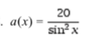 a(x)= 20/sin^2x 