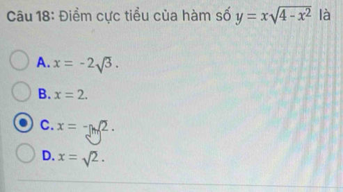 Điểm cực tiểu của hàm số y=xsqrt(4-x^2) là
A. x=-2sqrt(3).
B. x=2.
C. x=-π /2.
D. x=sqrt(2).