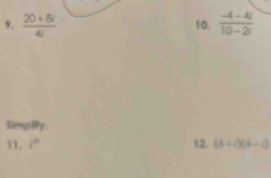  (20+8i)/4i  10.  (-4-4i)/10-2i 
Simplify. 
11 i° 12. (6+i)(5-i)