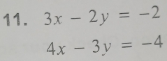 3x-2y=-2
4x-3y=-4