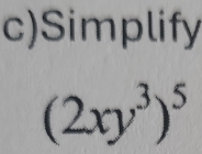 Simplify
(2xy^3)^5