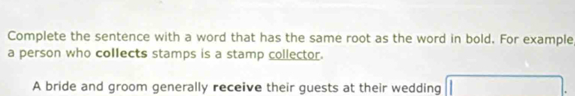 Solved: Complete the sentence with a word that has the same root as the ...