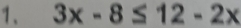 3x-8≤ 12-2x