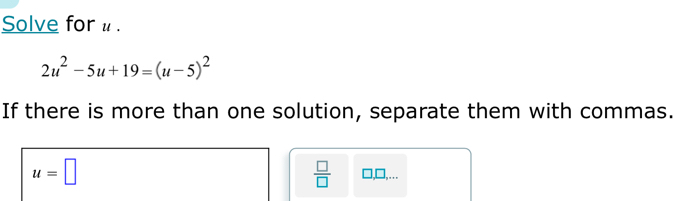 Solved: Solve for u. 2u^2-5u+19=(u-5)^2 If there is more than one ...
