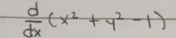  d/dx (x^2+y^2-1)