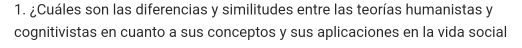 ¿Cuáles son las diferencias y similitudes entre las teorías humanistas y 
cognitivistas en cuanto a sus conceptos y sus aplicaciones en la vida social