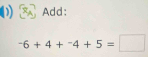 Add:
-6+4+-4+^-4+5