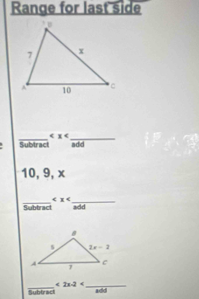 Range for last side
_ _
Subtract add
10, 9, x
_
_
Subtract add
_
<2x-2<</tex>_
Subtract add