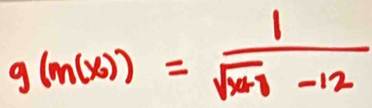 g(m(x))= 1/sqrt(x+3)-12 