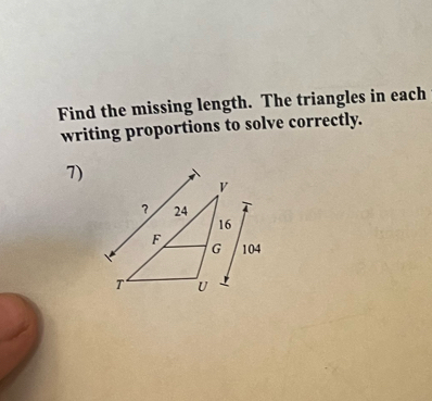 Find the missing length. The triangles in each 
writing proportions to solve correctly. 
7)