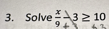 Solve ξ − ३ ≥ 19