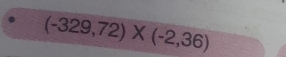 (-329,72)* (-2,36)