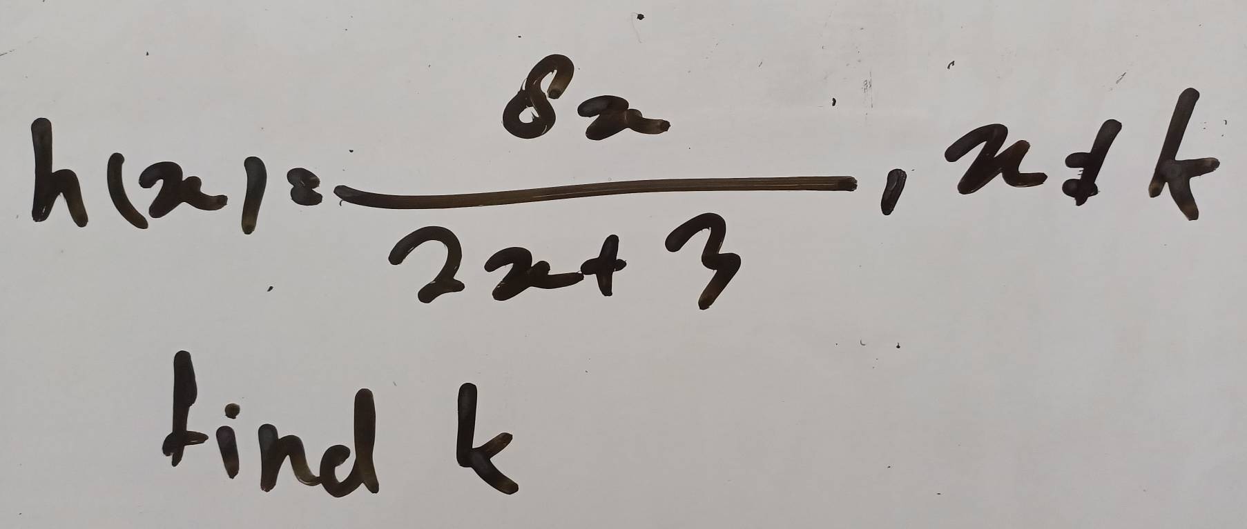 h(x)= 8x/2x+3 , x!= 4
Find k