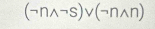 (neg nwedge neg s)vee (neg nwedge n)