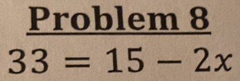 Problem 8
33=15-2x