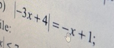 |-3x+4|=-x+1; 
le:
x|<2</tex>
