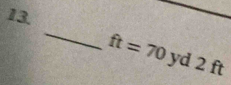 ft=70 yd sqrt() ² ft
_^1/2