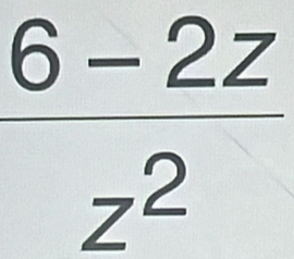  (6-2z)/z^2 