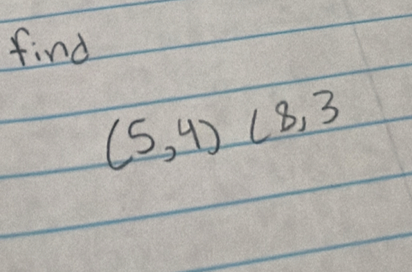 find
(5,4)(8,3