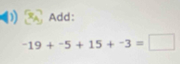 Add:
-19+-5+15+-3=□